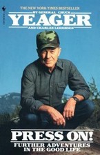 Press On! : Further Adventures in the Good Life by Chuck Yeager and Charles ...