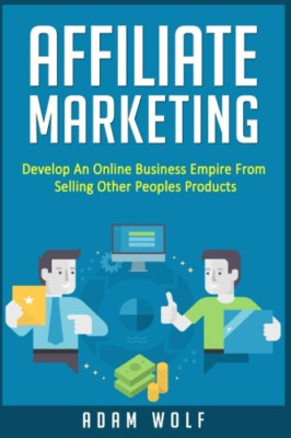 Affiliate Marketing: Develop an Online Business Empire  - Paperback NEW Wolf, Ad