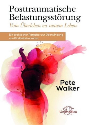 Pete Walker Posttraumatische Belastungsstörung - Vom Überleben zu neuem Leben