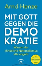 Mit Gott gegen die Demokratie Warum der christliche Nationalismus alle angeht
