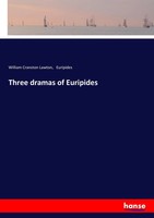 William Cranston Lawton (U. A.) | Three Dramas Of Euripides | Taschenbuch (2017)