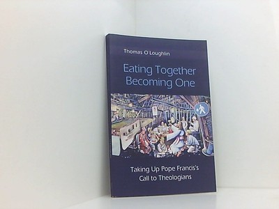 Eating Together, Becoming One: Taking Up Pope Francis's Call to Theologians O'Lo
