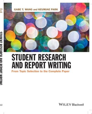 Student Research and Report Writing: From Topic Selection to the Complete Paper,