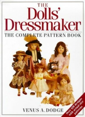 The Doll's Dressmaker: The Complete Pattern Book by Dodge, Venus 0715392891