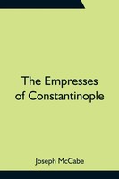 The Empresses Of Constantinople Joseph Mccabe Taschenbuch Englisch 2021