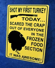 SHOT MY FIRST TURKEY -*US MADE*- Full Color Metal Sign Man Cave Garage Bar Décor