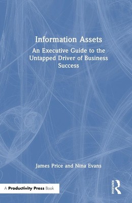 Information Assets: An Executive Guide to the Untapped Driver of Business Succes