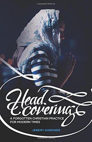 Head Covering: A Forgotten Christian Practice for Modern... - Gardiner, Jeremy