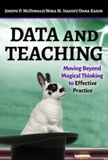 Data and Teaching: Moving Beyond Magical Thinking to Effective Practice, , McDon