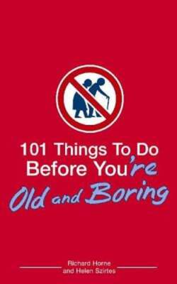 101 Things to Do Before You're Old and Boring by Richard Horne: Used