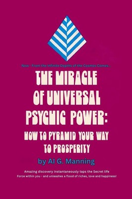 The Miracle of Universal Psychic Power How to Pyramid Your Way to Prosperity