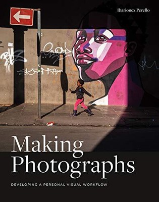 Making Photographs: Developing a Pe..., Perello, Ibario