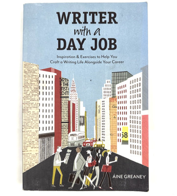 Aine Greaney Writer with a Day Job Inspiration & Exercises Paperback
