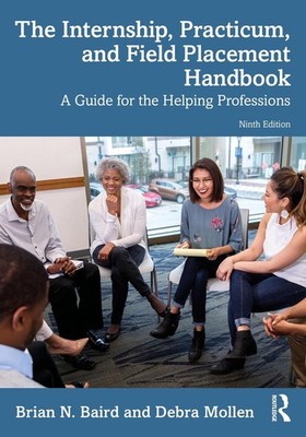 The Internship, Practicum, and Field Placement Handbook: A Guide for the Helping