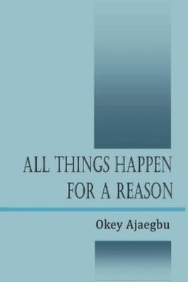Okey Ajaegbu All Things Happen for a Reason (Taschenbuch)