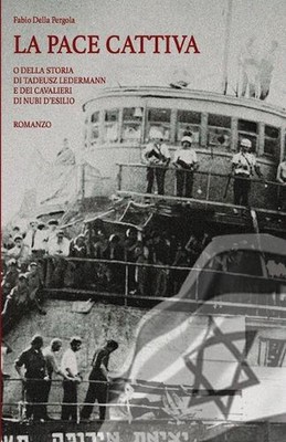 La Pace Cattiva: O Della Storia Di Tadeusz Ledermann E Dei Cavalieri Di Nubi d'E