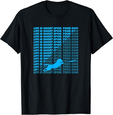 Life Is Short Spoil Your Dog  I Love My Dog for Moms  Gift Unisex T-Shirt
