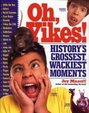Oh, Yikes!: History's Grossest Wackiest Moments - Paperback By Joy Masoff - GOOD