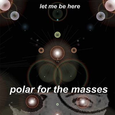 Polar for the Masses Let Me Be Here (CD)