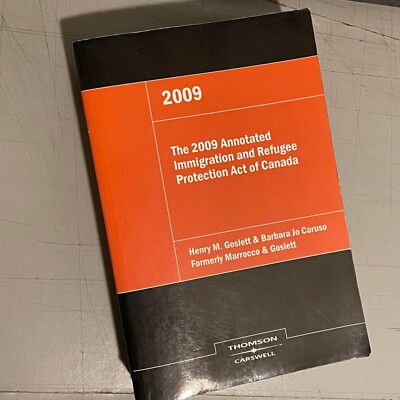 The 2009 Annotated Immigration and Refugee Protection Act of Canada by Henry M.