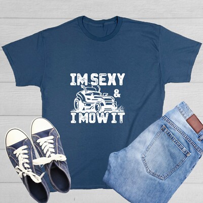 Im Sexy & I Mow It Sarcastic Humor Graphic Tee Gift For Men Novelty Funny TShirt