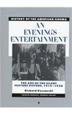 An Evening's Entertainment : The Age of the Silent Feature Pictur