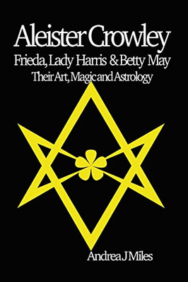 Aleister Crowley, Frieda, Lady Harris & Betty May - Paperback NEW Miles, Andrea