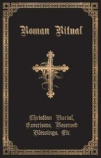 The Roman Ritual: Volume Ii: Christian Burial, Exorcisms, Reserved Blessing...