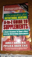 Prescription for Nutritional Healing A-to-Z Guide to Supplements: A Handy Resou