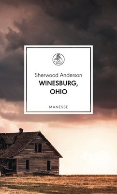 Winesburg, Ohio Übersetzt von Eike Schönfeld, mit einem Nachwort von Daniel K...