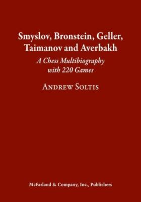 Smyslov, Bronstein, Geller, Taimanov and Averbakh: A Chess Multibiography ...