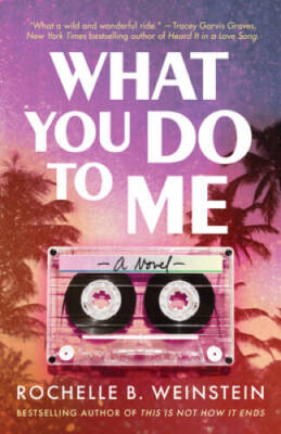 What You Do To Me: A Novel - Paperback By Weinstein, Rochelle B - GOOD