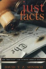 Just the Facts: How Objectivity Came to Define American Journalism - GOOD