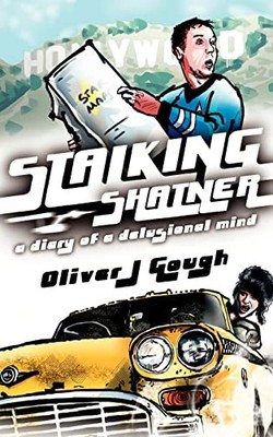 Stalking Shatner: A Diary of a Delusional Mind Oliver J. Gough N