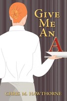Chris M. Hawthorne | Give Me An A | Taschenbuch | Englisch (2011) | Iuniverse