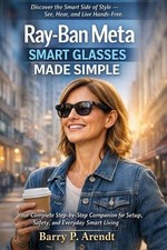 Ray-Ban Meta Smart Glasses Made Simple: Your Complete Step-by-Step Companion for