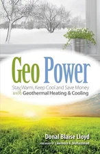 Geo Power: Stay Warm, Keep Cool and Save Money with Geothermal Heating & Coo...
