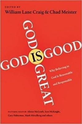 William Lane Craig and Chad Meister God is Great, God is Good (Paperback)