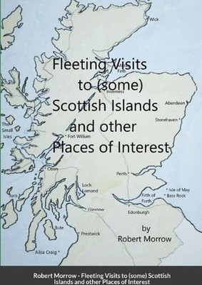 Fleeting Visits to (some) Scottish Islands and other Places of Interest by Rober