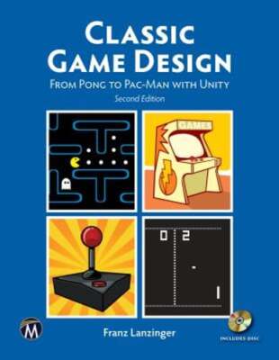 Classic Game Design: From Pong to Pac-Man with Unity by Franz Lanzinger: New