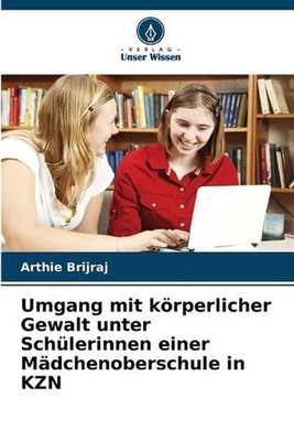 Umgang mit krperlicher Gewalt unter Schlerinnen einer Mdchenoberschule in KZN by