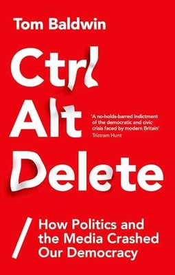 Ctrl Alt Delete: How Politics and the Media Crashed Our Democrac