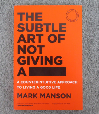The Subtle Art of Not Giving a F*ck: Counterintuitive to Living Good Life