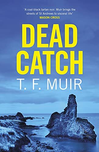 Dead Catch (DCI Andy Gilchrist),T.F. Muir- 9781472128799