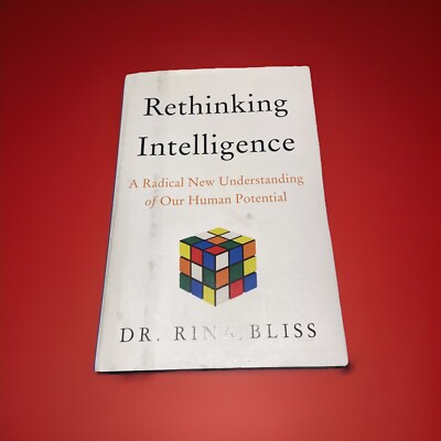Rethinking Intelligence : A Radical New Understanding of Our Human Potential by