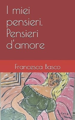 I miei pensieri. Pensieri d'amore by Francesca Basco Paperback Book