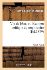 Vie de Jesus Ou Examen Critique de Son Histoire. Tome 1. Partie 2 by David Fried