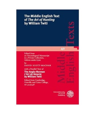 The Middle English Text of 'The Art of Hunting' by William Twiti: Edited from an