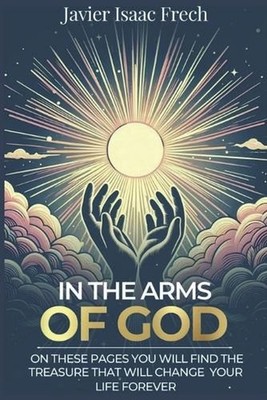 In The Arms Of God: On these pages You will find the Treasure That will change Y