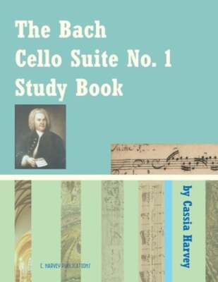 The Bach Cello Suite No. 1 Study Book for Cello by Cassia Harvey: New